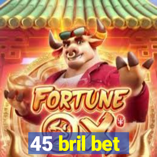 45 bril bet