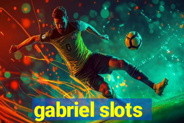 gabriel slots