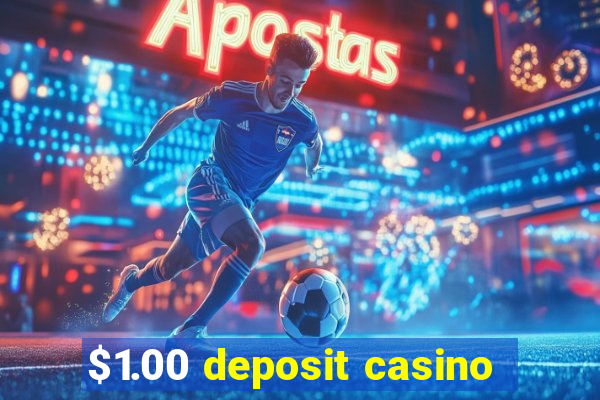 $1.00 deposit casino