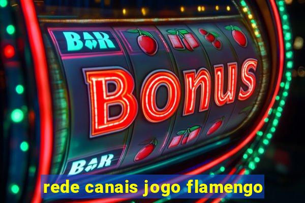 rede canais jogo flamengo