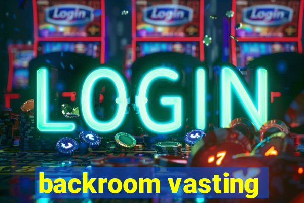 backroom vasting