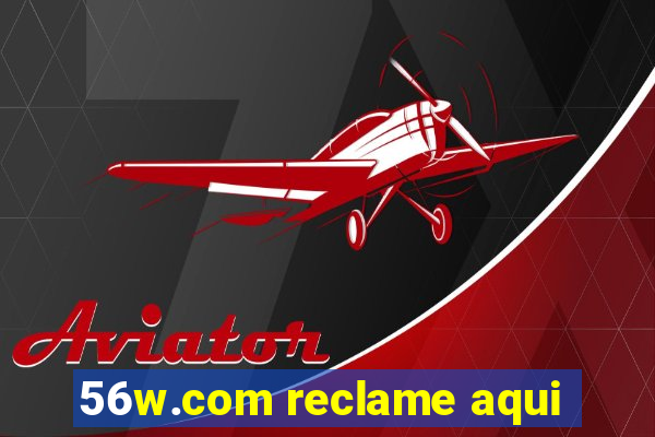 56w.com reclame aqui