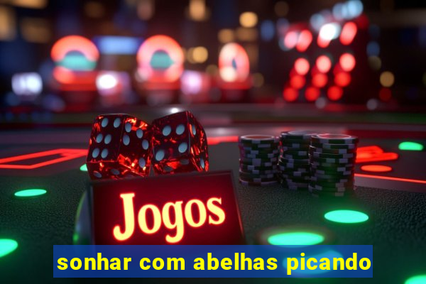 sonhar com abelhas picando