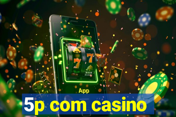 5p com casino