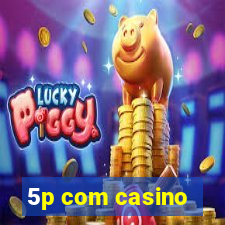 5p com casino