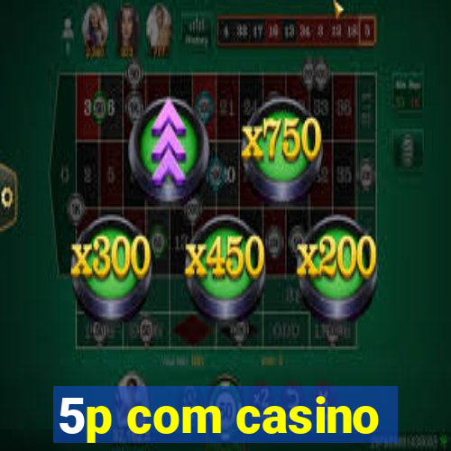 5p com casino