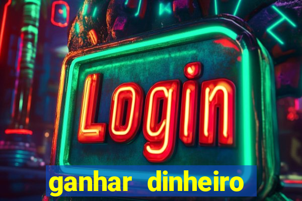 ganhar dinheiro para jogar