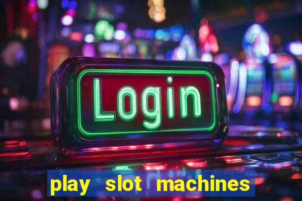 play slot machines online for money