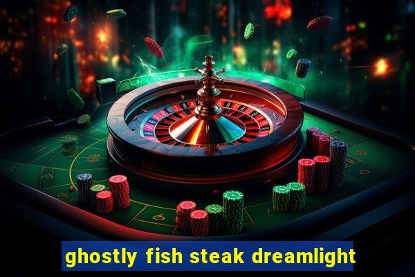 ghostly fish steak dreamlight