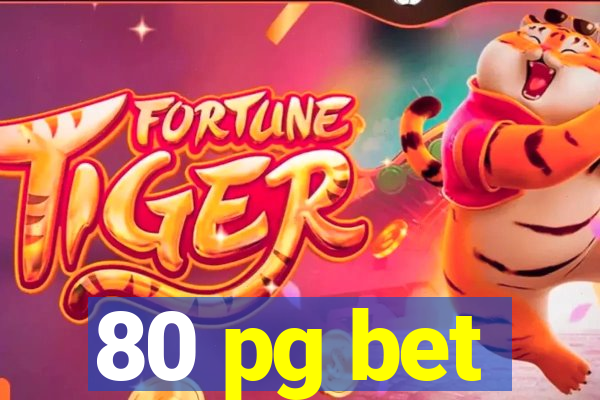 80 pg bet