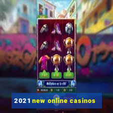 2021 new online casinos