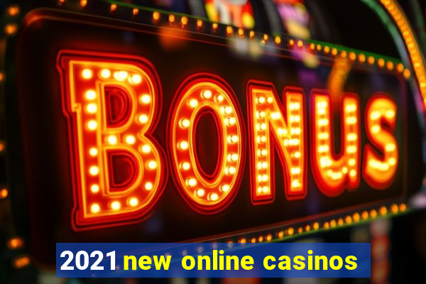 2021 new online casinos