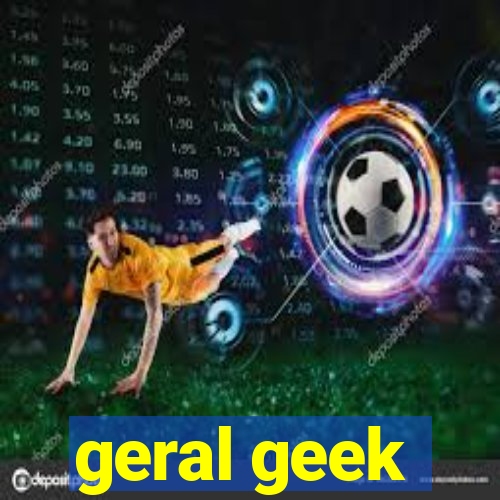 geral geek