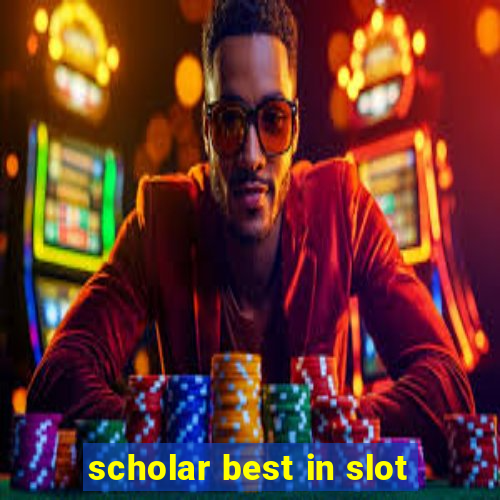 scholar best in slot