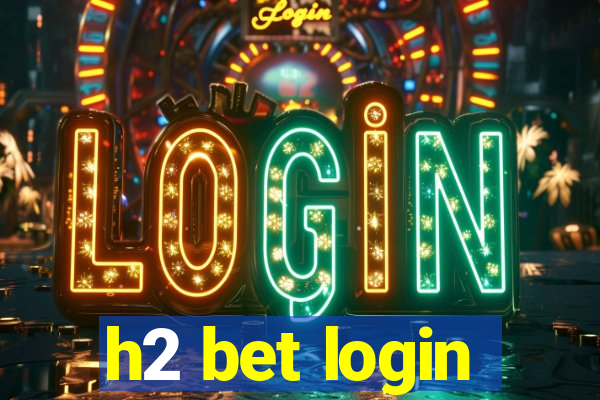 h2 bet login