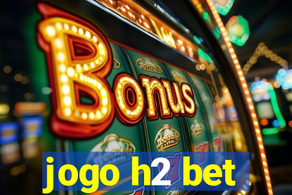 jogo h2 bet