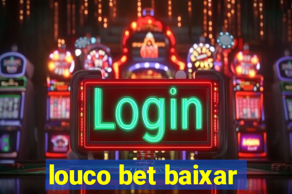 louco bet baixar