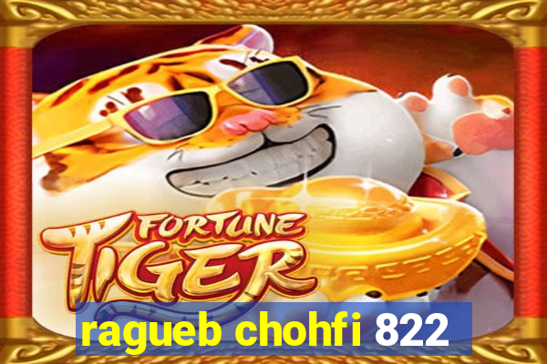 ragueb chohfi 822