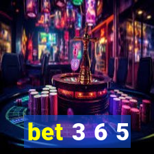 bet 3 6 5