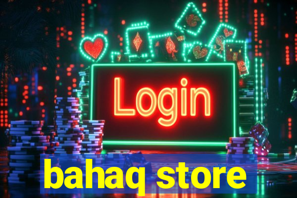 bahaq store