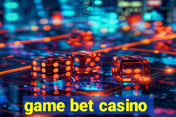 game bet casino