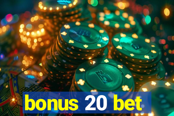 bonus 20 bet