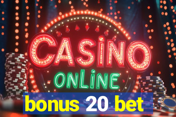 bonus 20 bet