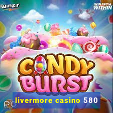 livermore casino 580