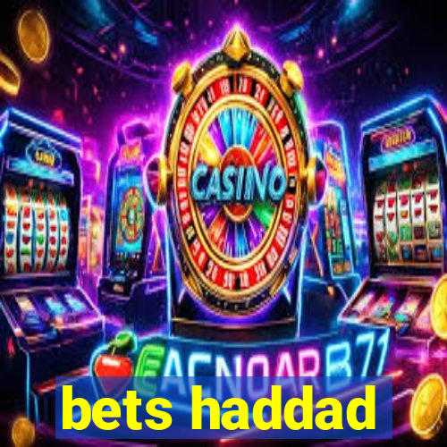 bets haddad