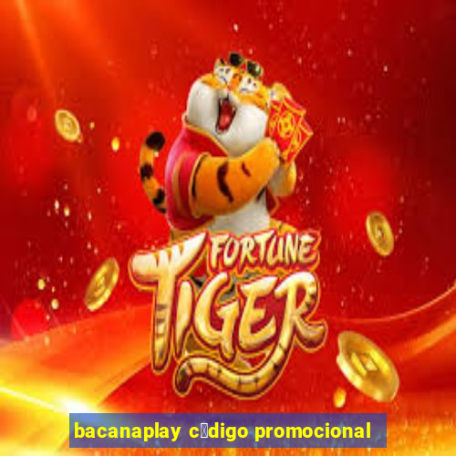 bacanaplay c贸digo promocional