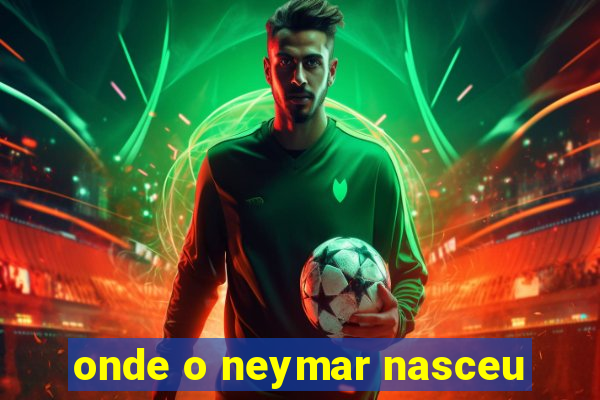 onde o neymar nasceu