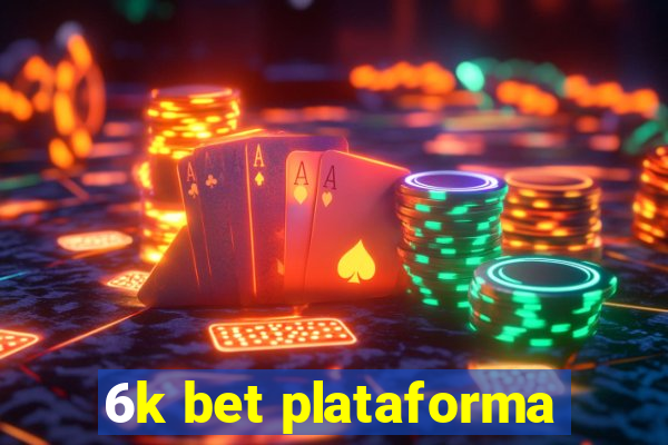 6k bet plataforma