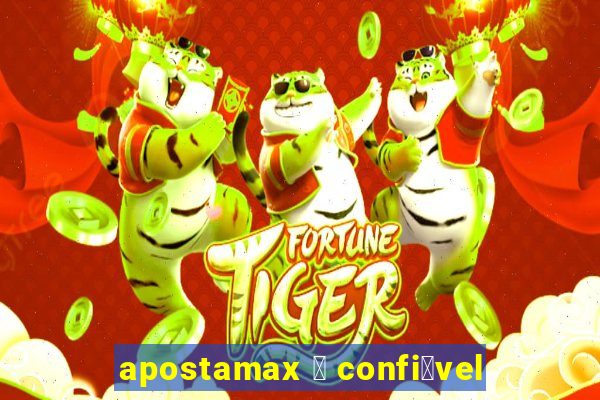 apostamax 茅 confi谩vel