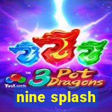 nine splash