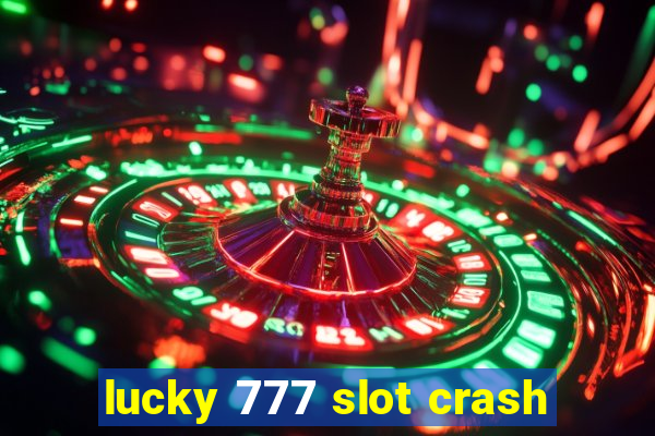 lucky 777 slot crash