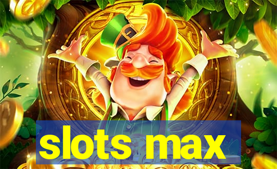 slots max