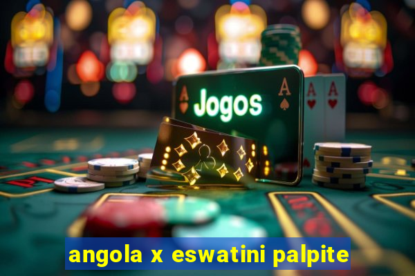 angola x eswatini palpite