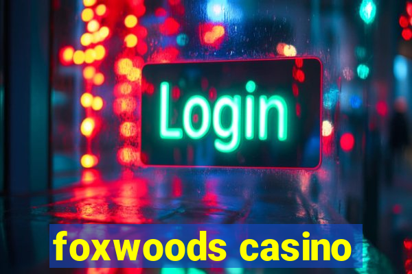 foxwoods casino