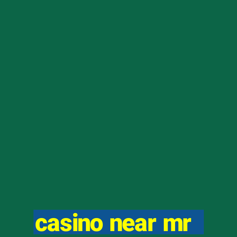 casino near mr