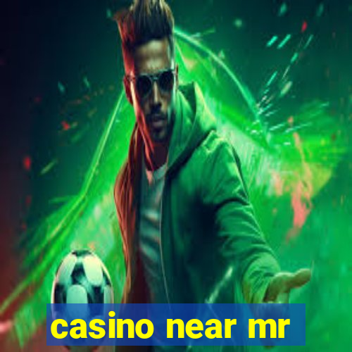 casino near mr