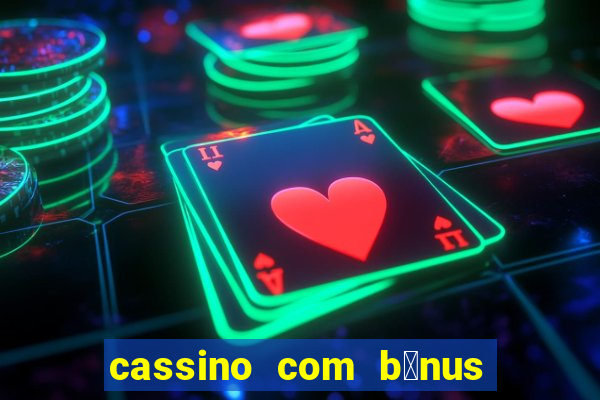 cassino com b么nus no cadastro