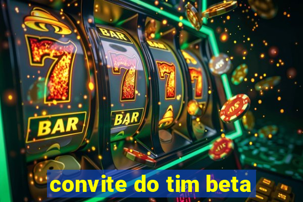 convite do tim beta