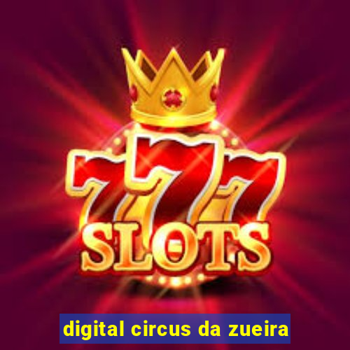 digital circus da zueira