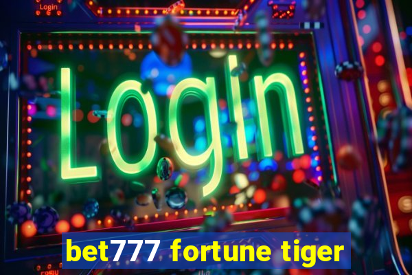 bet777 fortune tiger