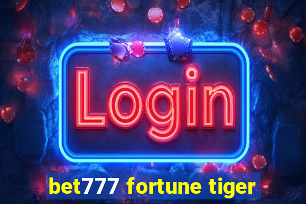 bet777 fortune tiger