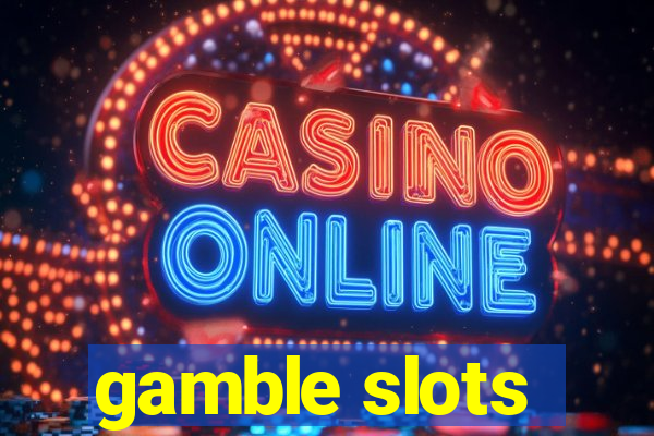 gamble slots