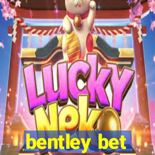 bentley bet