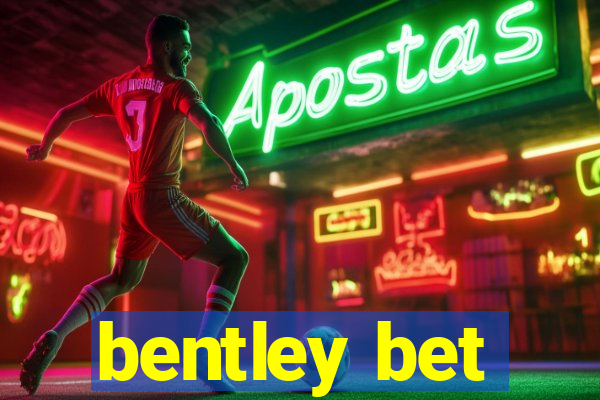 bentley bet