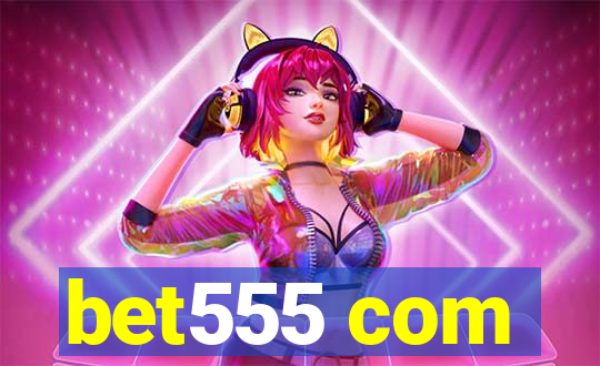 bet555 com