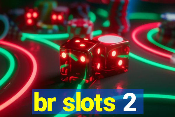 br slots 2